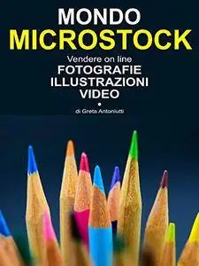 Mondo Microstock. Vendere on line fotografie illustrazioni video [Kindle Edition]