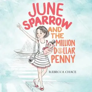 «June Sparrow and the Million-Dollar Penny» by Rebecca Chace