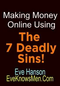 Making Money Online Using The 7 Deadly Sins!: Discover Where The Gurus Really Make Their Riches