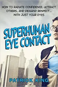 Patrick King - Superhuman Eye Contact Training