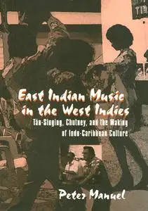 East Indian Music in the West Indies: Tan-Singing, Chutney, and the Making of Indo-Caribbean Culture