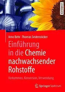 Einführung in die Chemie nachwachsender Rohstoffe: Vorkommen, Konversion, Verwendung