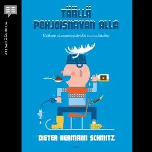 «Täällä pohjoisnavan alla - Matkani saunankestäväksi suomalaiseksi» by Dieter Hermann Schmitz