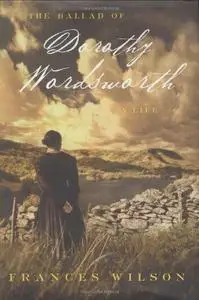 The Ballad of Dorothy Wordsworth: A Life