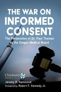 The War on Informed Consent: The Persecution of Dr. Paul Thomas by the Oregon Medical Board (Children's Health Defense)