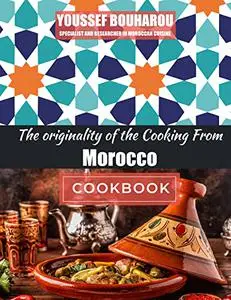 The originality of the Cooking From Morocco: 60 Simple and Delicious Recipes from the The Land of the Generous