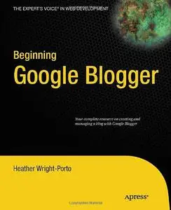 Beginning Google Blogger (Expert's Voice in Web Development) (Repost)
