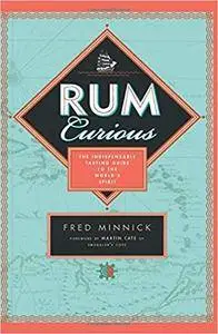 Rum Curious: The Indispensable Tasting Guide to the World's Spirit