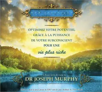 Joseph Murphy, "Optimisez votre potentiel grâce à la puissance de votre subconscient pour une vie plus riche"