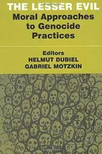 The Lesser Evil: Moral Approaches to Genocide Practices (Totalitarianism Movements and Political Religions)