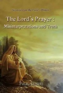 The Lord's Prayer: Misinterpretations and Truth - Sermons on the Lord's Prayer