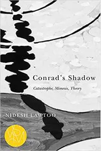 Conrad's Shadow: Catastrophe, Mimesis, Theory