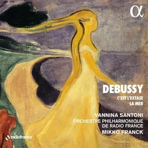 Vannina Santoni, Orchestre Philharmonique de Radio France & Mikko Franck - Debussy: C'est l'extase - La mer (2023)
