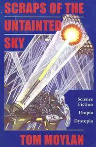 Tom Moylan - Scraps Of The Untainted Sky: Science Fiction, Utopia, Dystopia
