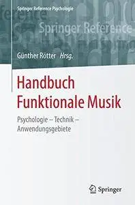 Handbuch Funktionale Musik: Psychologie - Technik - Anwendungsgebiete (Springer Reference Psychologie)