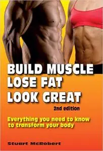 Build Muscle, Lose Fat, Look Great, 2nd Edition Ed 2