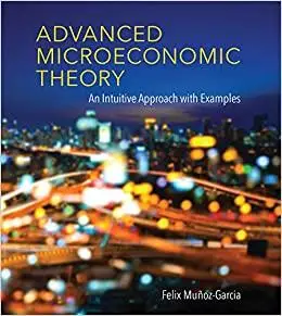 Advanced Microeconomic Theory: An Intuitive Approach with Examples