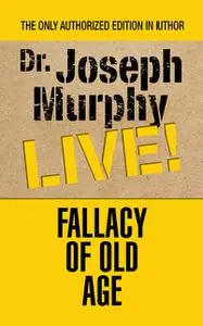 «Fallacy of Old Age» by Joseph Murphy