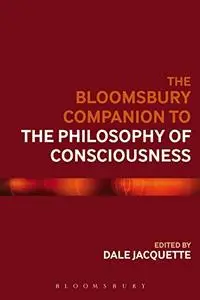 The Bloomsbury Companion to the Philosophy of Consciousness