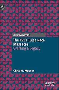 The 1921 Tulsa Race Massacre: Crafting a Legacy