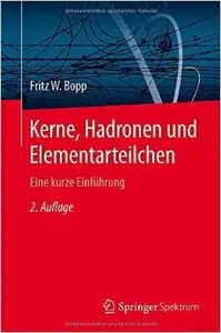 Kerne, Hadronen und Elementarteilchen: Eine kurze Einführung, Auflage: 2
