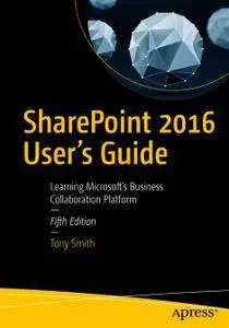 SharePoint 2016 User's Guide Learning Microsoft's Business Collaboration Platform, 5th Edition (Repost)