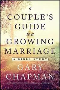 A Couple's Guide to a Growing Marriage: A Bible Study