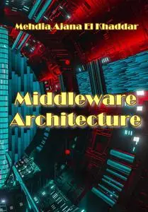 "Middleware Architecture" ed. by Mehdia Ajana El Khaddar