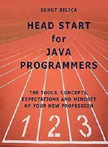 Head Start for Java Programmers: The Tools, Concepts, Expectations and Mindset for Your New Profession