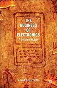 The Business of Electronics: A Concise History (Repost)