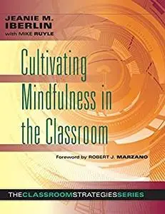 Cultivating Mindfulness in the Classroom -effective, low-cost way for educators to help students manage stress