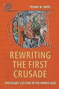 Rewriting the First Crusade: Epistolary Culture in the Middle Ages