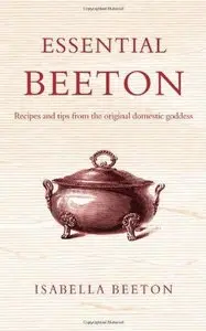 Essential Beeton: Recipes and Tips from the Original Domestic Goddess (Repost)