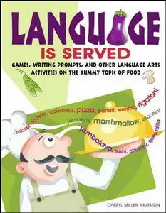 Language Is Served: Games, Writing Prompts, and Other Language Arts Activities on the Yummy Topic of Food (repost)