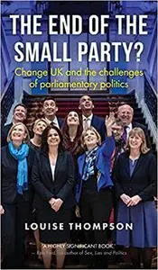 The end of the small party?: Change UK and the challenges of parliamentary politics