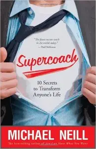 Michael Neill - Supercoach: 10 Secrets To Transform Anyone's Life [Repost]