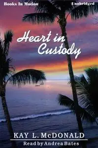 «Heart In Custody» by Kay L. McDonald