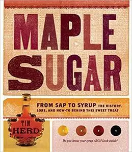 Maple Sugar: From Sap to Syrup: The History, Lore, and How-To Behind This Sweet Treat [Repost]