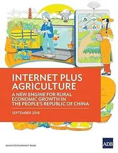 Internet Plus Agriculture: A New Engine for Rural Economic Growth in the People's Republic of China
