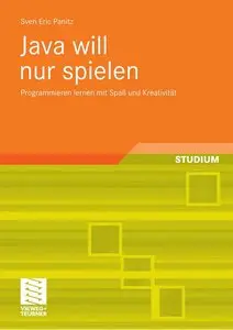 Java will nur spielen: Programmieren lernen mit Spaß und Kreativität (repost)