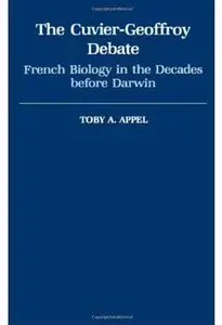 The Cuvier-Geoffrey Debate: French Biology in the Decades before Darwin