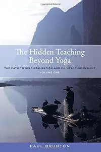 The Hidden Teaching Beyond Yoga: The Path to Self-Realization and Philosophic Insight, Volume 1 (Repost)