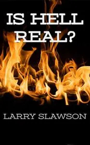 «Is Hell Real» by Larry Slawson