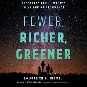 Fewer, Richer, Greener: Prospects for Humanity in an Age of Abundance [Audiobook]