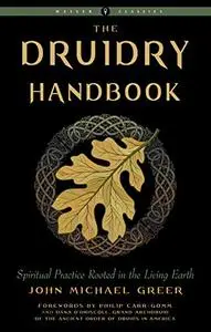 The Druidry Handbook: Spiritual Practice Rooted in the Living Earth (Weiser Classics)