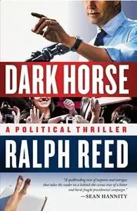 «Dark Horse: A Political Thriller» by Ralph Reed