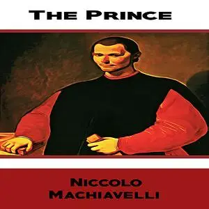 «The Prince by  Niccolò Machiavelli» by Niccolò Machiavelli