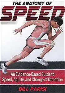 The Anatomy of Speed: An Evidence-based guide to Speed, Agility and Change of direction