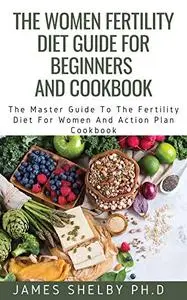 THE WOMEN FERTILITY DIET GUIDE FOR BEGINNERS AND COOKBOOK