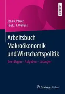 Arbeitsbuch Makroökonomik und Wirtschaftspolitik: Grundlagen - Aufgaben - Lösungen (Repost)